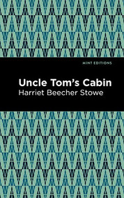 Uncle Tom's Cabin - 9781513264714 by Harriet Beecher Stowe, Mint Editions, 9781513264714