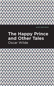The Happy Prince, and other Tales by Oscar Wilde, Mint Editions, 9781513266725