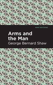 Arms and the Man - 9781513268873 by George Bernard Shaw, Mint Editions, 9781513268873