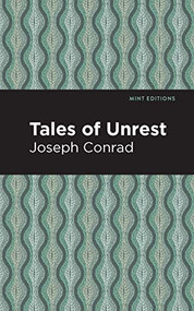 Tales of Unrest by Joseph Conrad, Mint Editions, 9781513269399