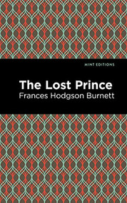 The Lost Prince - 9781513270340 by Frances Hodgson Burnett, Mint Editions, 9781513270340