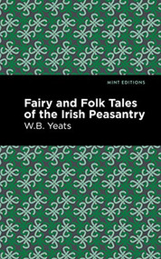 Fairy and Folk Tales of the Irish Peasantry - 9781513270814 by William Butler Yeats, Mint Editions, 9781513270814