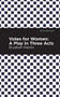 Votes for Women (A Play in Three Acts) by Elizabeth Robins, Mint Editions, 9781513270982