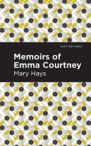 Memoirs of Emma Courtney by Mary Hays, Mint Editions, 9781513270999