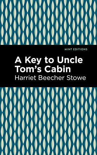 A Key to Uncle Tom's Cabin - 9781513271071 by Harriet Beecher Stowe, Mint Editions, 9781513271071