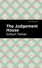 The Judgement House by Gilbert Parker, Mint Editions, 9781513271088