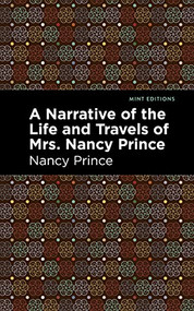 A Narrative of the Life and Travels of Mrs. Nancy Prince by Nancy Prince, Mint Editions, 9781513278643