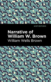 Narrative of William W. Brown by William Wells Brown, Mint Editions, 9781513278650