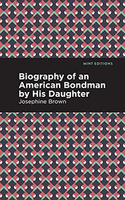 Biography of an American Bondman by His Daughter by Josephine Brown, Mint Editions, 9781513278667