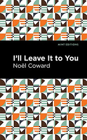 I'll Leave It to You by Noël Coward, Mint Editions, 9781513278674