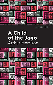 A Child of the Jago by Arthur Morrison, Mint Editions, 9781513280776