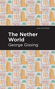 The Nether World - 9781513281193 by George Gissing, Mint Editions, 9781513281193