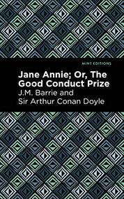 Jane Annie (Or, The Good Conduct Prize) by J. M. Barrie, Sir Arthur Conan Doyle, Mint Editions, 9781513281360
