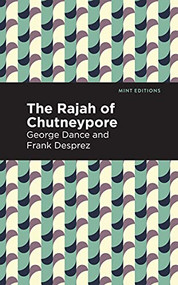The Rajah of Chutneypore by George Dance, Frank Desprez, Mint Editions, 9781513281377
