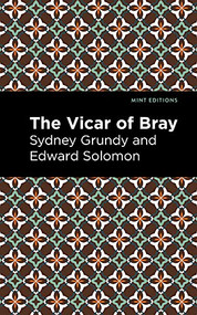 The Vicar of Bray by Sydney Grundy, Edward Solomon, Mint Editions, 9781513281384