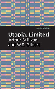 Utopia Limited by Arthur Sullivan, W. S. Gilbert, Mint Editions, 9781513281391