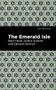 The Emerald Isle by Arthur Sullivan, Basil Hood, Edward German, Mint Editions, 9781513281421