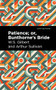 Patience; Or, Bunthorne's Bride by Arthur Sullivan, W. S. Gilbert, Mint Editions, 9781513281438