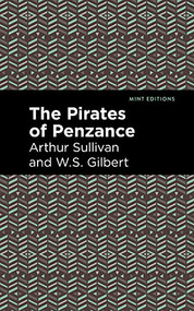 The Pirates of Penzance by Arthur Sullivan, W. S. Gilbert, Mint Editions, 9781513281445