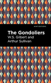 The Gondoliers by Arthur Sullivan, W. S. Gilbert, Mint Editions, 9781513281476