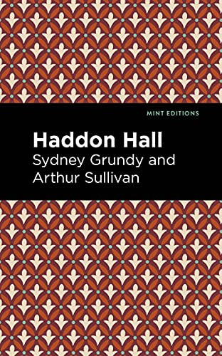 Haddon Hall by Arthur Sullivan, Sydney Grundy, Mint Editions, 9781513281483