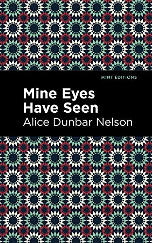 Mine Eyes Have Seen by Alice Dunbar Nelson, Mint Editions, 9781513282459
