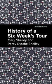 History of a Six Weeks' Tour by Mary Shelley, Percy Bysshe Shelley, Mint Editions, 9781513282695