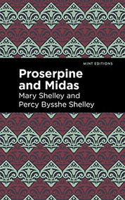 Proserpine and Midas by Mary Shelley, Percy Bysshe Shelley, Mint Editions, 9781513282701