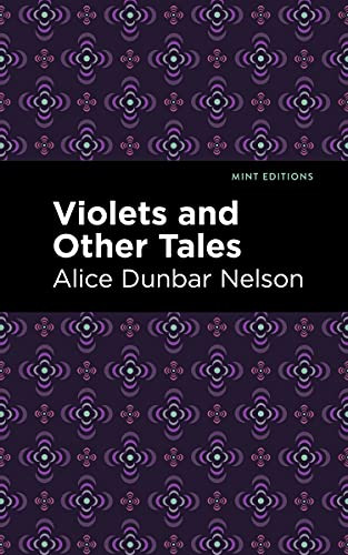 Violets and Other Tales by Alice Dunbar Nelson, Mint Editions, 9781513282893