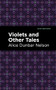 Violets and Other Tales by Alice Dunbar Nelson, Mint Editions, 9781513282893