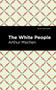 The White People by Arthur Machen, Mint Editions, 9781513282985