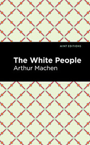 The White People by Arthur Machen, Mint Editions, 9781513282985