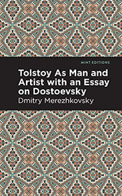 Tolstoy As Man and Artist with an Essay on Dostoyevsky by Dmitry Merezhkovsky, Mint Editions, 9781513283104