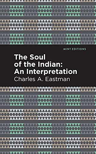 The Soul of an Indian: (An Interpetation) by Charles A. Eastman, Mint Editions, 9781513283326