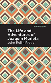 The Life and Adventures of Joaquín Murieta - 9781513283418 by John Rollin Ridge, Mint Editions, 9781513283418