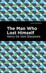The Man Who Lost Himself by Henry De Vere Stacpoole, Mint Editions, 9781513283821