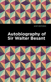 Autobiography of Sir Walter Besant - 9781513291062 by Walter Besant, Mint Editions, 9781513291062