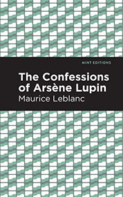 The Confessions of Arsene Lupin - 9781513292397 by Maurice Leblanc, Mint Editions, 9781513292397
