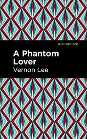 A Phantom Lover by Vernon Lee, Mint Editions, 9781513295664
