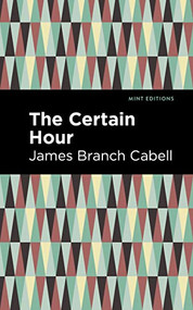 The Certain Hour by James Branch Cabell, Mint Editions, 9781513295749