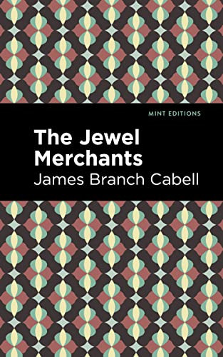 The Jewel Merchants (A Comedy in One Act) by James Branch Cabell, Mint Editions, 9781513295756