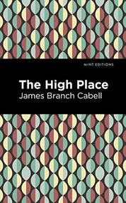 The High Place (A Comedy of Disenchantment) by James Branch Cabell, Mint Editions, 9781513295794