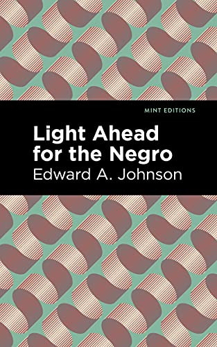 Light Ahead for the Negro by Edward A. Johnson, Mint Editions, 9781513296838