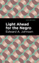 Light Ahead for the Negro by Edward A. Johnson, Mint Editions, 9781513296838