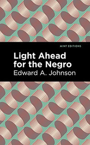 Light Ahead for the Negro by Edward A. Johnson, Mint Editions, 9781513296838