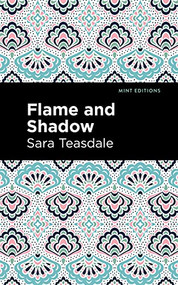 Flame and Shadow by Sara Teasdale, Mint Editions, 9781513298641