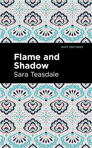 Flame and Shadow by Sara Teasdale, Mint Editions, 9781513298641