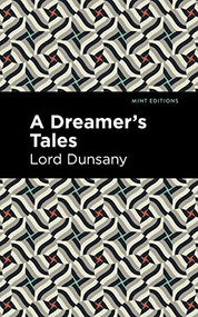 A Dreamer's Tale by Lord Dunsany, Mint Editions, 9781513299457
