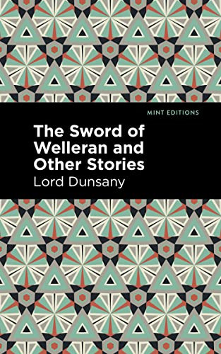 The Sword of Welleran and Other Stories by Lord Dunsany, Mint Editions, 9781513299464
