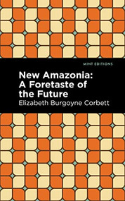 New Amazonia by Elizabeth Burgoyne Corbett, Mint Editions, 9781513299471